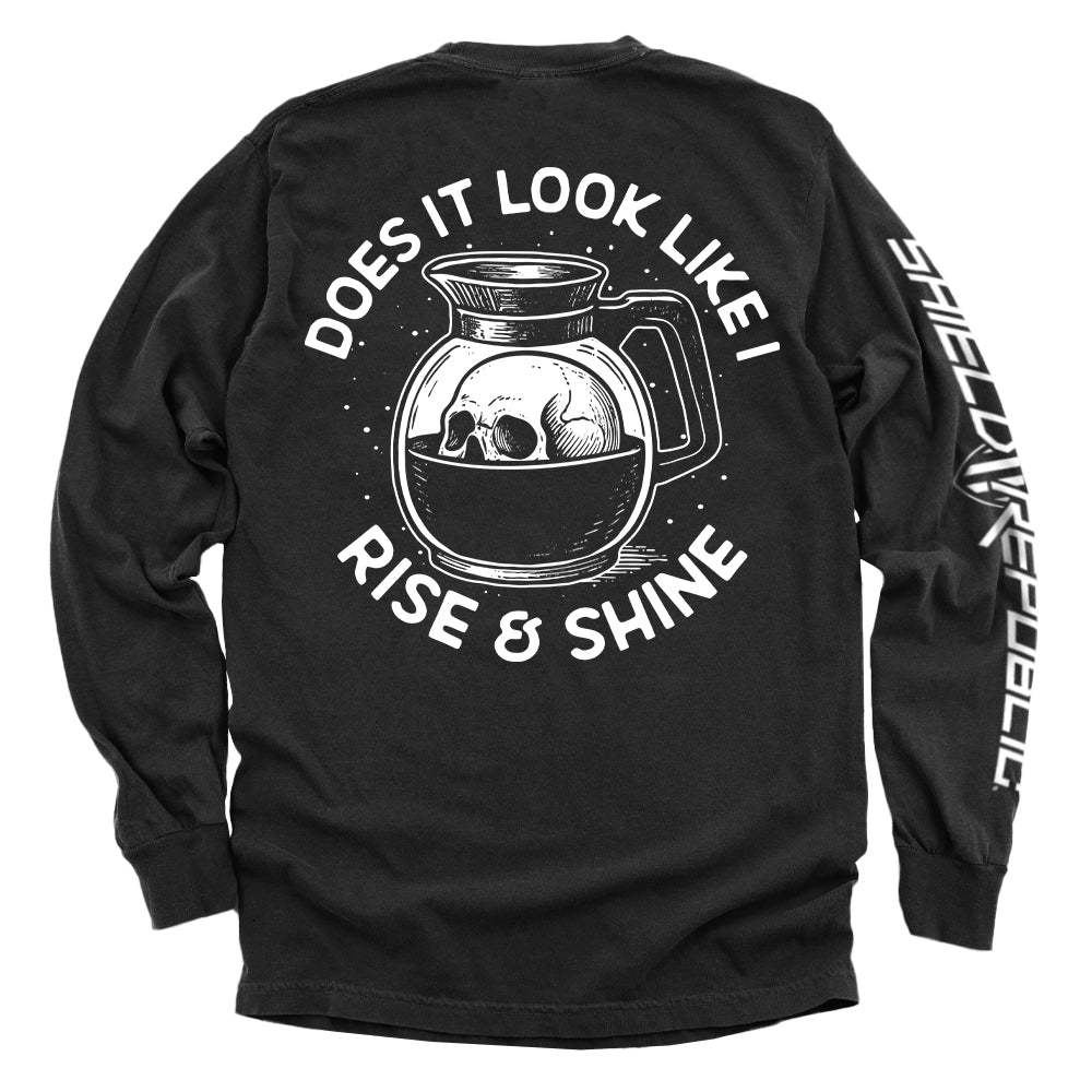 Does It Look Like I Rise & Shine graphic long sleeve shirt - Shield Republic